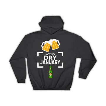 Not So Dry January : Gift Hoodie Humor Poster Beer Bottle Wall Sign Alcohol Free Month