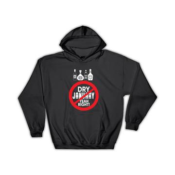 Dry Sober January : Gift Hoodie Yeah Right Funny Alcohol Abstain Spirits Bottles Friends