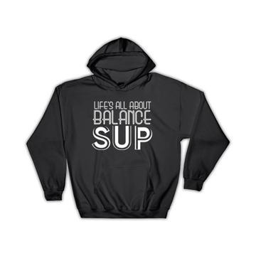 Stand Up Paddle : Gift Hoodie SUP Life is About Balance Paddler Sport