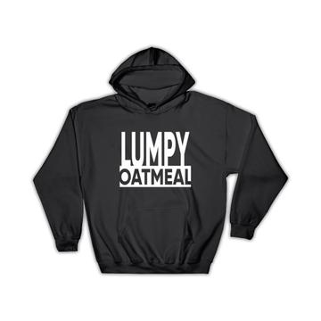 Lumpy Oatmeal : Gift Hoodie January Cereal Month Funny Kitchen Poster Healthy Food