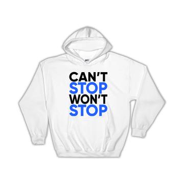 Cant Stop Wont Stop : Gift Hoodie Motivational Inspire Inspirational Self Help