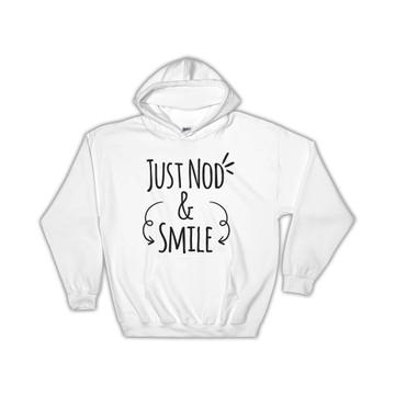 Just Nod and Smile : Gift Hoodie Friend Confused Funny Sarcastic