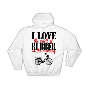 Love the Smell of Rubber in the Morning : Gift Hoodie Bike Bicycle Outdoors