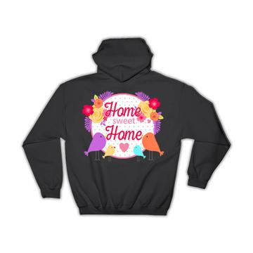 Home Sweet Home : Gift Hoodie Bird Flowers Decor Decoration Trend Cute