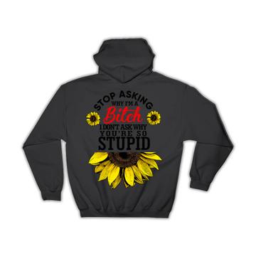 Stop Asking : Gift Hoodie Sunflower Funny B*tch Floral Sarcastic Office Friend Cowork