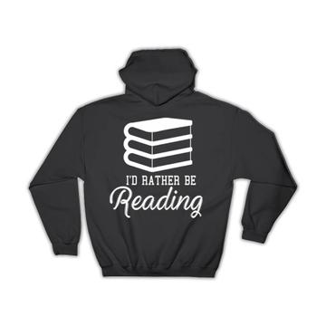 I’d Rather Be Reading : Gift Hoodie Cool Sign For Book Lover Reader Hobby Education