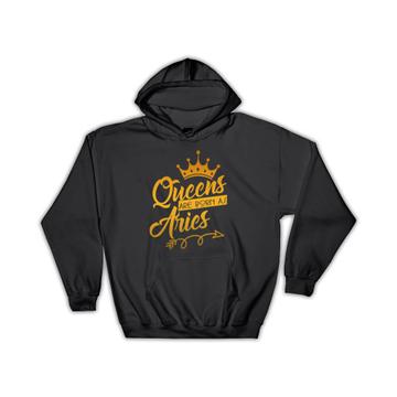 Queens Are Born As Aries : Gift Hoodie Zodiac Sign Horoscope Astrology Birthday Mother