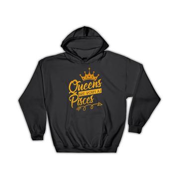 Queens Are Born As Pisces : Gift Hoodie Birthday Zodiac Sign Horoscope Astrology Mother