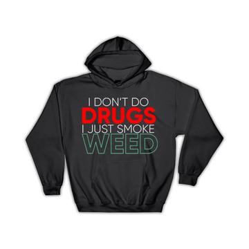 I Dont Do Drugs Just Smoke Weed : Gift Hoodie Humor Quote Funny Marijuana Cannabiss