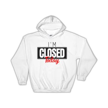 I Am Closed Today For Introvert Art : Gift Hoodie Social Distancing Funny Sign Decor