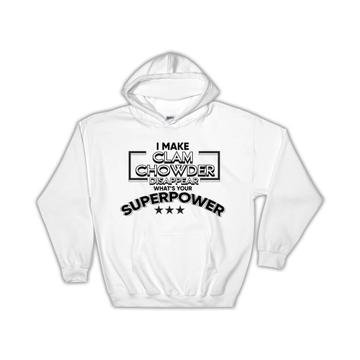 For Clam Chowder Eater Lover : Gift Hoodie Sea Food Soup Superpower Funny Art Print