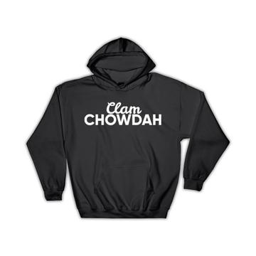 Clam Chowdah Chowder : Gift Hoodie Soup Lover Sea Food Funny Black And White Print