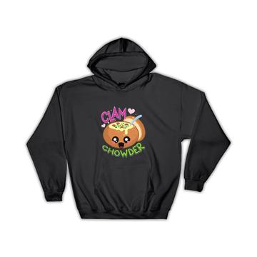 For Clam Chowder Lover Eater : Gift Hoodie Hot Food American Soup Cute Bowl Child