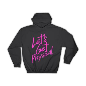 Get Physical Quote Sign : Gift Hoodie Funny Sports Sportive Aerobics Action Cute Print