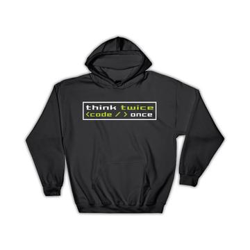 Think Twice Code Once : Gift Hoodie Funny Art For Programmer Coding Computer Geek Developer