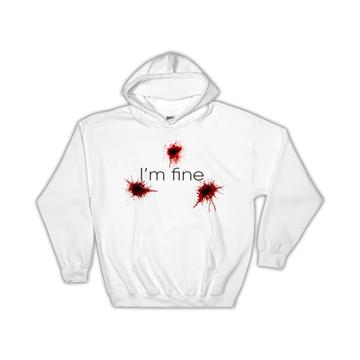 I Am Fine Gunshots : Gift Hoodie Blood Sarcastic Humor Adult Funny Art Print Coworker