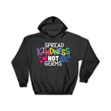 Spread Kindness Not Germs : Gift Hoodie Be Kind Love Cute Art Print Children Positive