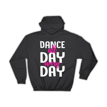 Dance All Day Cute Sign : Gift Hoodie For Dancer Lover Choreographer Choreography