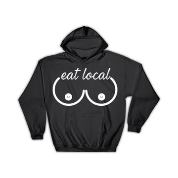 Eat Local Boobs Humor : Gift Hoodie Funny Adult Art Print Kitchen Breast Sex Family