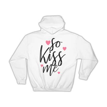 So Kiss Me Cute Art : Gift Hoodie Sweet Romantic Love You Kissing Hearts Print