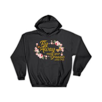 Roses Fly Away Make Your Dreams Come True : Gift Hoodie