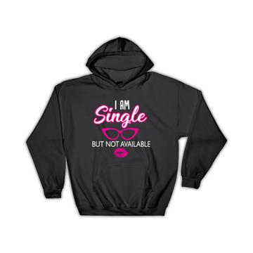Single But Not Available : Gift Hoodie Humor Art Print For Woman Friend Funny Quote
