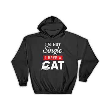 I Am Not Single : Gift Hoodie Funny Art Print For Cat Cats Pet Lover Animal Humor Cute Friend