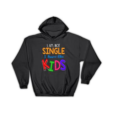 Not Single Have Kids : Gift Hoodie For Mother Friend Coworker Humor Funny Art Print