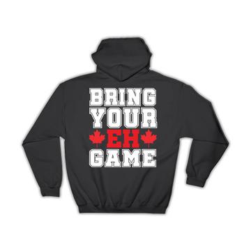 Bring Your EH Game : Gift Hoodie Canada Lover For Canadian Funny National Day Maple Leaf
