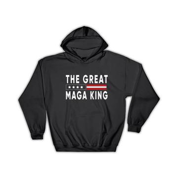 The Great MAGA King : Gift Hoodie American USA Biden Trump Vote Humor Politics Republican