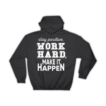 Stay Positive Work Hard : Gift Hoodie For Worker Best Friend Motivational Quote Support