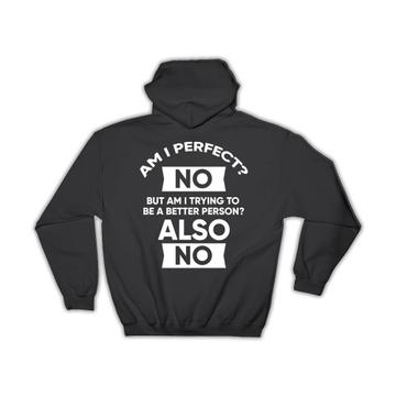 Am I Perfect : Gift Hoodie Funny Sarcastic Art Humor Honesty For Best Friend Coworker