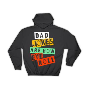 Dad Jokes Are How Eye Roll : Gift Hoodie Fathers Day For Father Humor Funny Art Print Birthday