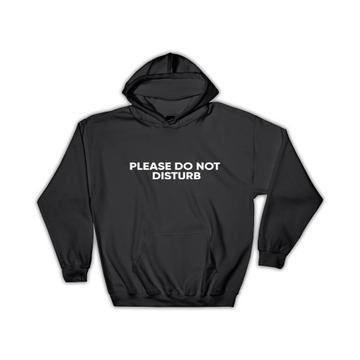 Please Do Not Disturb : Gift Hoodie Cute Funny Art For Introvert Busy Business Mother Father