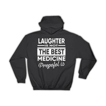 Funny Art Laughter Medicine : Gift Hoodie For Best Friend Propofol Humor Print Coworker