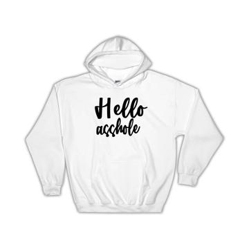Hello Asshole : Gift Hoodie Quote Funny Sarcasm Office Coworker Joke