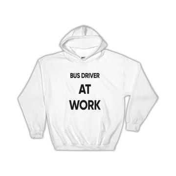 BUS DRIVER At Work : Gift Hoodie Job Profession Office Coworker Christmas