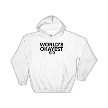 Worlds Okayest SIR : Gift Hoodie Text Family Work Christmas Birthday
