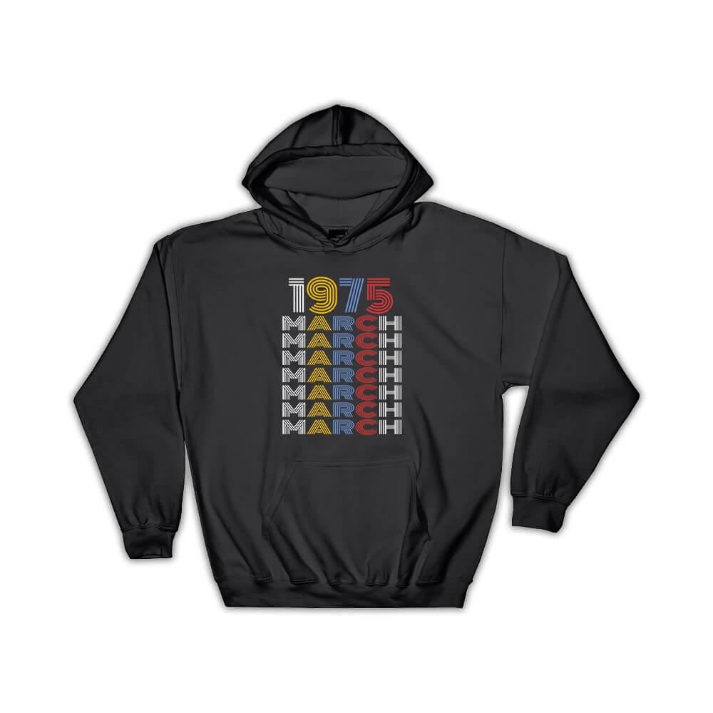 1975 March Colorful Retro Birthday : Gift Hoodie Age Month Year Born