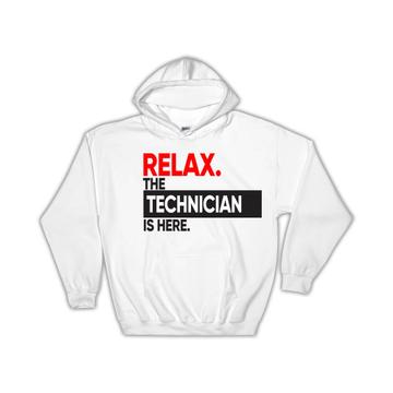 Relax The TECHNICIAN is here : Gift Hoodie Occupation Profession Work Office
