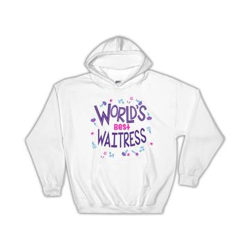 Worlds Best WAITRESS : Gift Hoodie Great Floral Profession Coworker Work Job