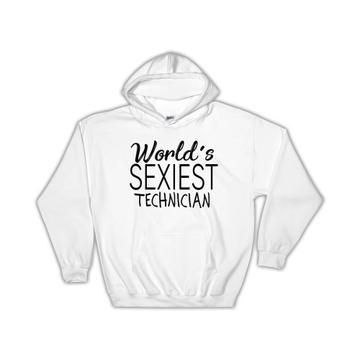 Worlds Sexiest TECHNICIAN : Gift Hoodie Profession Work Friend Coworker