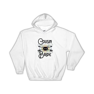 Cousin Of the Bride : Gift Hoodie Wedding Favors Bachelorette Bridal Party Engagement