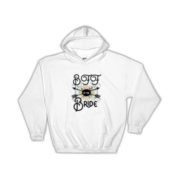 BFF Of the Bride : Gift Hoodie Wedding Favors Bachelorette Bridal Party Engagement