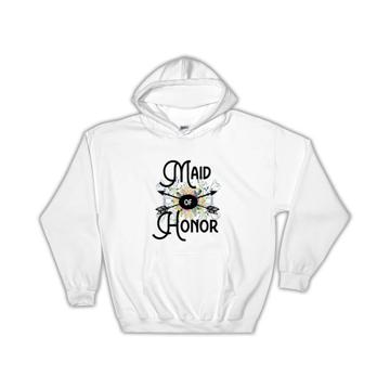 Maid of Honor : Gift Hoodie Wedding Favors Bachelorette Bridal Party Engagement