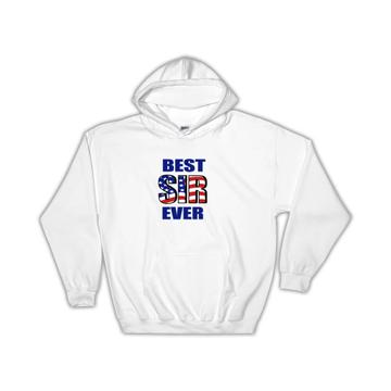 Best SIR Ever : Gift Hoodie Family USA Flag American Patriot