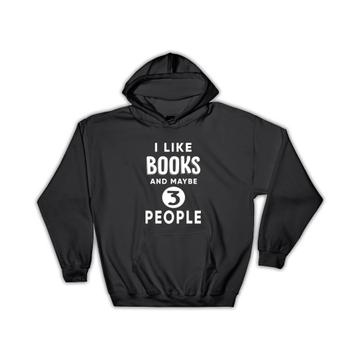 I Like Books And Maybe 3 People : Gift Hoodie Funny Joke Read Reader