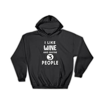I Like Wine And Maybe 3 People : Gift Hoodie Funny Joke Drink Bar
