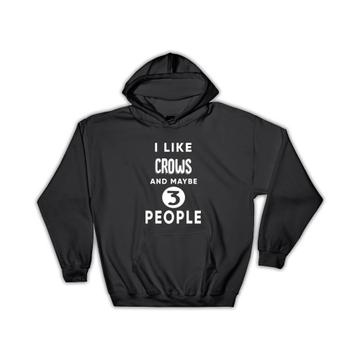 I Like Crows And Maybe 3 People : Gift Hoodie Funny Joke Bird Birds