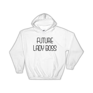 Future LADY BOSS : Gift Hoodie Profession Office Birthday Christmas Coworker